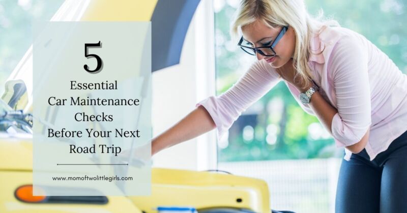 5 Essential Car Maintenance Checks Before A Road Trip | Mom Of Two ...
